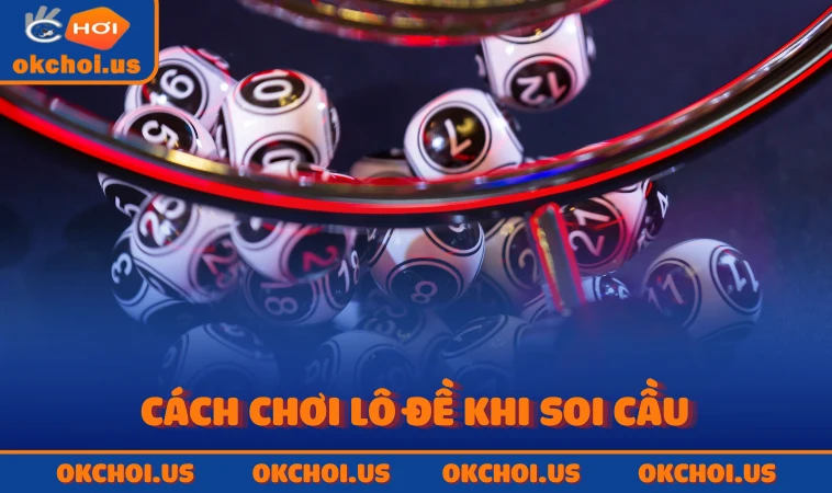 Cách chơi lô đề khi soi cầu