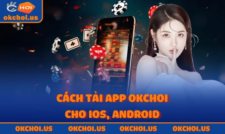 Cách tải app OKCHOI cho iOS, Android