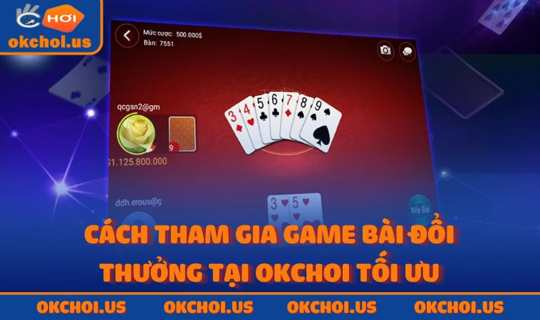 Cách tham gia game bài đổi thưởng tại OKCHOI tối ưu