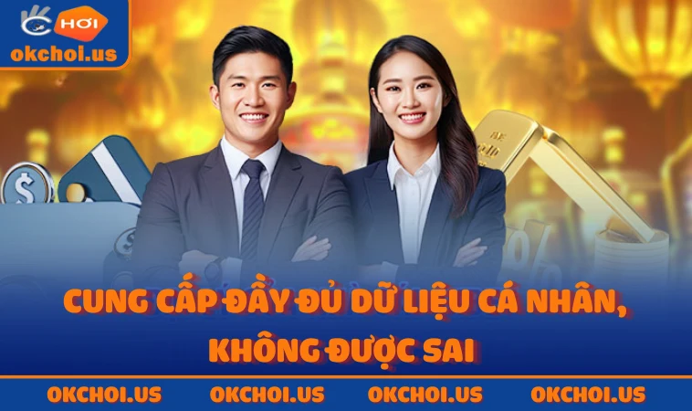 Cung cấp đầy đủ dữ liệu cá nhân, không được sai 