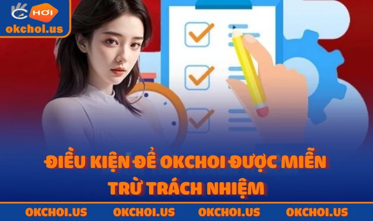 Điều kiện để OKCHOI được miễn trừ trách nhiệm