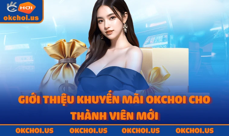 Giới thiệu khuyến mãi OKCHOI cho thành viên mới