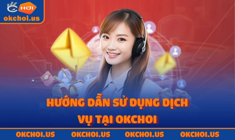 Hướng dẫn sử dụng dịch vụ tại OKCHOI