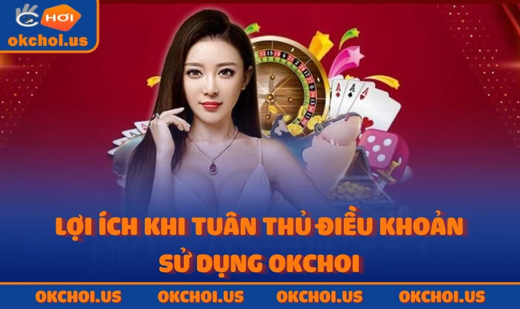 Lợi ích khi tuân thủ điều khoản sử dụng OKCHOI