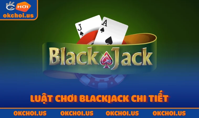 Luật chơi Blackjack chi tiết