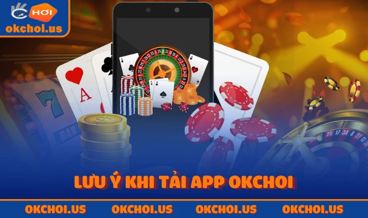 Lưu ý khi tải app OKCHOI