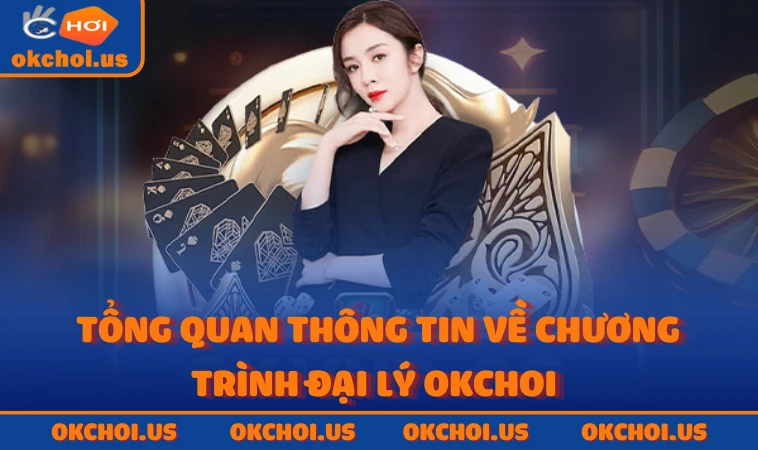 Tổng quan thông tin về chương trình đại lý OKCHOI 