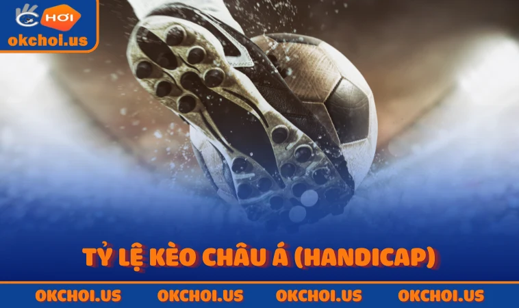 Tỷ lệ kèo châu Á (Handicap)