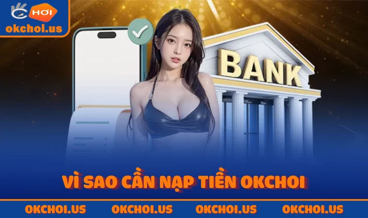 Vì sao cần nạp tiền OKCHOI