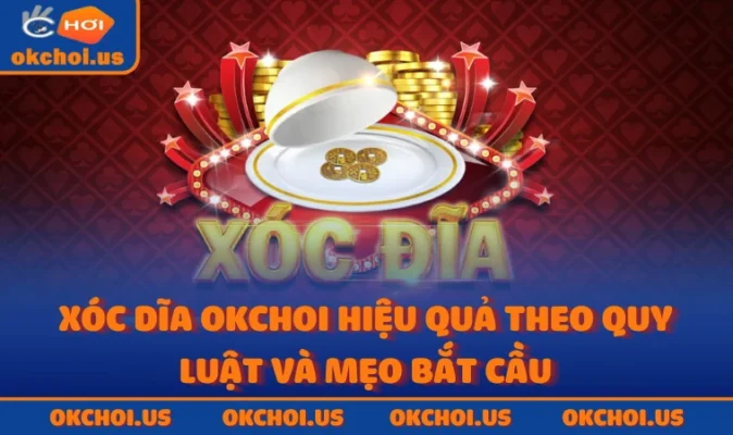 Xóc Dĩa OKCHOI Hiệu Quả Theo Quy Luật và Mẹo Bắt Cầu